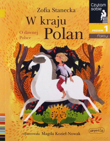 W kraju Polan. O dawnej Polsce. Czytam sobie. Poziom 1 - Zofia Stanecka [KSIĄŻKA]