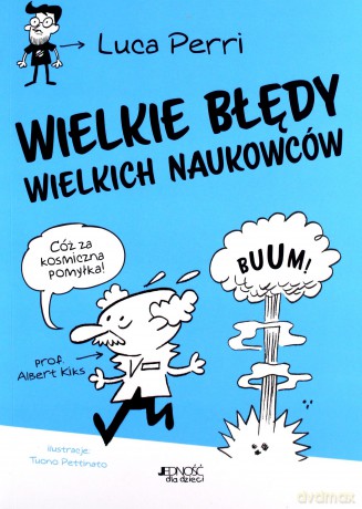 Wielkie błędy wielkich naukowców - Luca Perri, Tuono Pettinato [KSIĄŻKA]