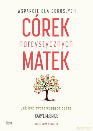 Wsparcie dla dorosłych córek narcystycznych matek - Karyl McBride [KSIĄŻKA]