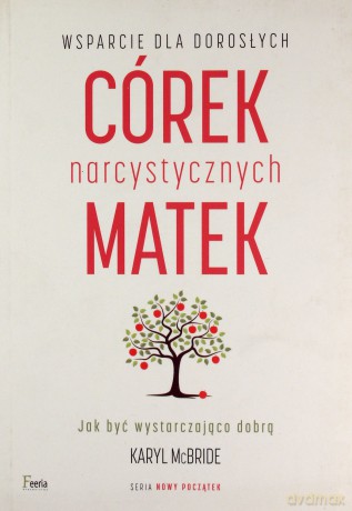 Wsparcie dla dorosłych córek narcystycznych matek - Karyl McBride [KSIĄŻKA]
