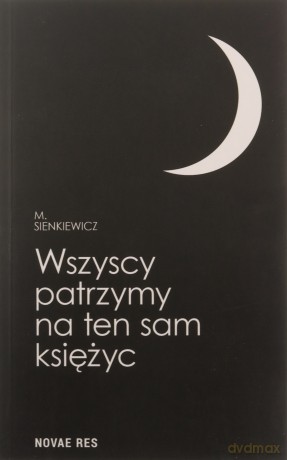 Wszyscy patrzymy na ten sam księżyc - M. Sienkiewicz [KSIĄŻKA]