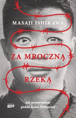 Za mroczną rzeką. Jak przetrwałem reżim Korei Północnej - Masaji Ishikawa [KSIĄŻKA]