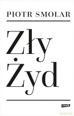 Zły Żyd - Piotr Smolar [KSIĄŻKA]