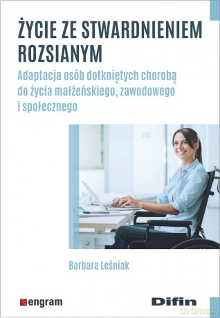 Życie ze stwardnieniem rozsianym. Adaptacja osób dotkniętych chorobą do życia małżeńskiego, zawodowego i społecznego - Barbara Leśniak [KSIĄŻKA]