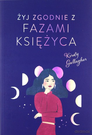 Żyj zgodnie z fazami Księżyca - Kirsty Gallagher [KSIĄŻKA]
