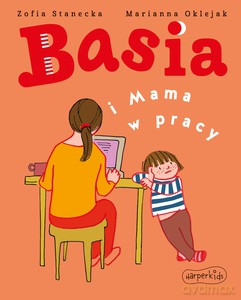 Basia i Mama w pracy - Zofia Stanecka, Marianna Oklejak [KSIĄŻKA]