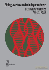 Biologia a stosunki międzynarodowe - Przemysław Mikiewicz, Andrzej Polus [KSIĄŻKA]