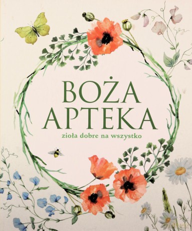 Boża apteka. Zioła dobre na wszystko - Opracowanie zbiorowe [KSIĄŻKA]
