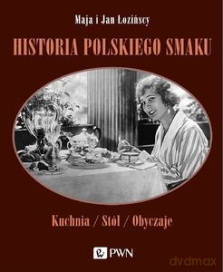 Historia polskiego smaku - Maja Łozińska, Jan Łoziński [KSIĄŻKA]