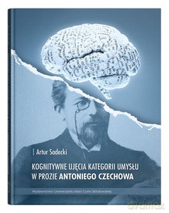Kognitywne ujęcia kategorii umysłu w prozie Antoniego Czechowa - Artur Sadecki [KSIĄŻKA]