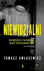 Niewidzialni. Największa tajemnica służb specjalnych PRL - Tomasz Awłasewicz [KSIĄŻKA]