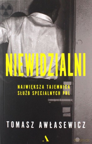 Niewidzialni. Największa tajemnica służb specjalnych PRL - Tomasz Awłasewicz [KSIĄŻKA]