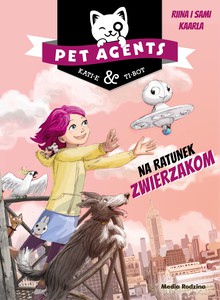 Pet Agents. Na ratunek zwierzakom - Riina Kaarla, Sami Kaarla [KSIĄŻKA]