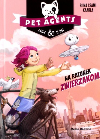 Pet Agents. Na ratunek zwierzakom - Riina Kaarla, Sami Kaarla [KSIĄŻKA]