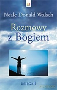 Rozmowy z Bogiem. Księga 1 - Neale Donald Walsch [KSIĄŻKA]