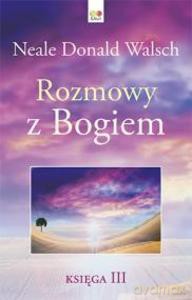 Rozmowy z Bogiem. Księga 3 - Neale Donald Walsch [KSIĄŻKA]