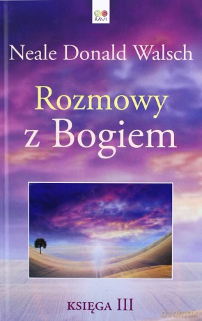 Rozmowy z Bogiem. Księga 3 - Neale Donald Walsch [KSIĄŻKA]