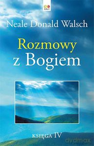 Rozmowy z Bogiem. Księga 4 - Donald Walsch Neale [KSIĄŻKA]