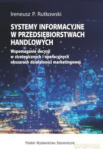 Systemy informacyjne w przedsiębiorstwach handlowych - Ireneusz Rutkowski [KSIĄŻKA]