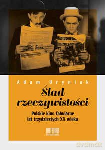 Ślad rzeczywistości. Polskie kino fabularne lat trzydziestych XX wieku - Adam Uryniak [KSIĄŻKA]