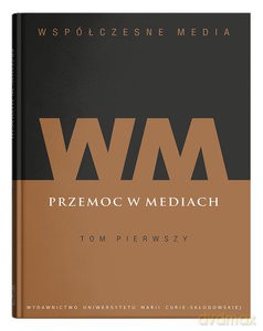 Współczesne media (Tom 1) Przemoc w mediach - Iwona Hofman, Danuta Kępa-Figura [KSIĄŻKA]