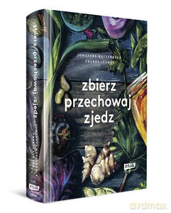 Zbierz, przechowaj, zjedz - Johannes Wätterbäck, Theres Lundén [KSIĄŻKA]