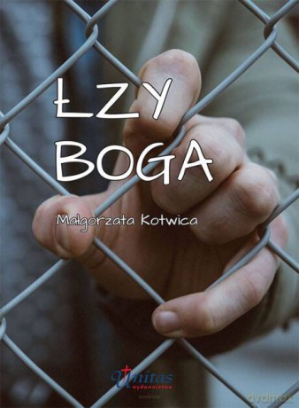 Łzy Boga - Małgorzata Kotwica [KSIĄŻKA]