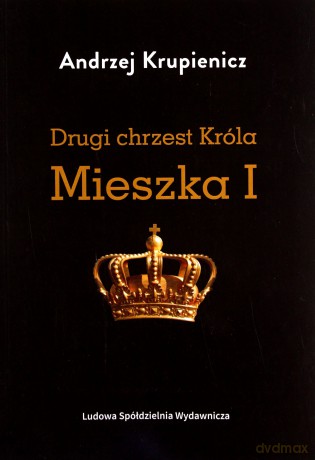 Drugi chrzest Króla Mieszka I - Andrzej Krupienicz [KSIĄŻKA]