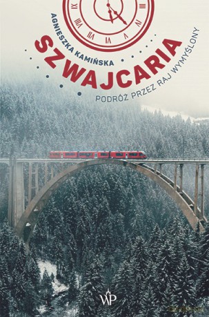 Szwajcaria. Podróż przez raj wymyślony - Agnieszka Kamińska [KSIĄŻKA]
