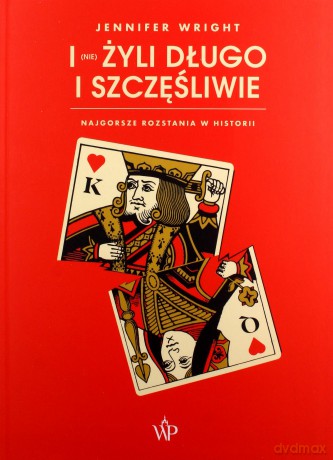 I (nie) żyli długo i szczęśliwie. Najgorsze rozstania w historii - Jennifer Wright [KSIĄŻKA]
