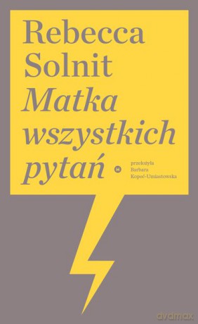 Matka wszystkich pytań - Rebecca Solnit [KSIĄŻKA]