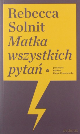 Matka wszystkich pytań - Rebecca Solnit [KSIĄŻKA]