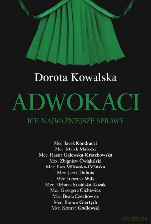 Adwokaci. Ich najważniejsze sprawy - Dorota Kowalska [KSIĄŻKA]
