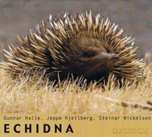 Gunnar Halle, Jeppe Kjellberg, Steinar Nickelsen: Echidna [CD]