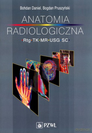 Anatomia radiologiczna RTG TK MR USG - Bohdan Daniel, Bogdan Pruszyński [KSIĄŻKA]