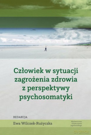 Człowiek w sytuacji zagrożenia zdrowia z perspektywy psychosomatyki [KSIĄŻKA]