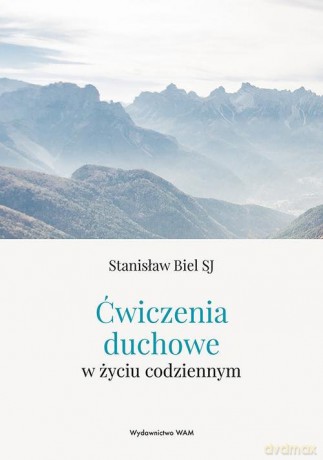 Ćwiczenia duchowe w życiu codziennym - Stanisław Biel [KSIĄŻKA]