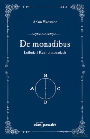De monadibus Leibniz i Kant o monadach - Adam Skowron [KSIĄŻKA]
