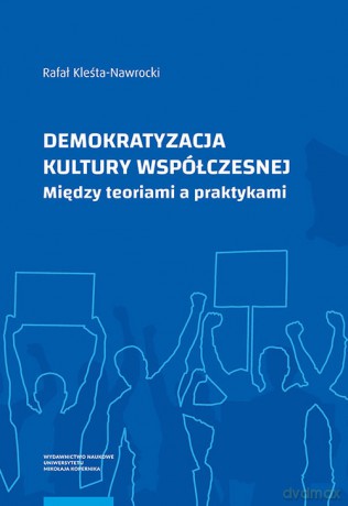 Demokratyzacja kultury współczesnej - Rafał Kleśta-Nawrocki [KSIĄŻKA]