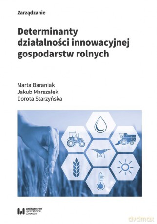 Determinanty działalności innowacyjnej gospodarstw rolnych - Marta Baraniak, Jakub Marszałek [KSIĄŻKA]