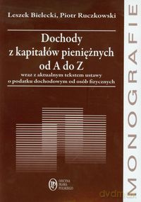 Dochody z kapitałów pieniężnych od A do Z - Leszek Bielecki, Piotr Ruczkowski [KSIĄŻKA]