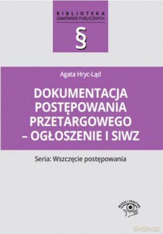 Dokumentacja postępowania przetargowego ogłoszenie i siwz - Agata Hryc-Ląd [KSIĄŻKA]