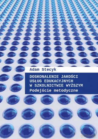 Doskonalenie jakości usług edukacyjnych w szkolnictwie wyższym Podejście metodyczne - Adam Stecyk [KSIĄŻKA]