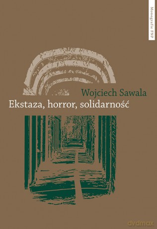 Ekstaza horror solidarność - Wojciech Sawala [KSIĄŻKA]