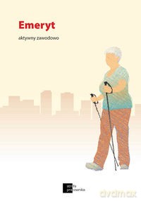 Emeryt aktywny zawodowo [KSIĄŻKA]