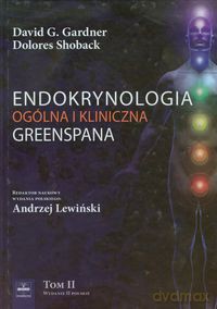 Endokrynologia ogólna i kliniczna Greenspana (Tom 2) - G. Gardner David, Dolores Shoback [KSIĄŻKA]