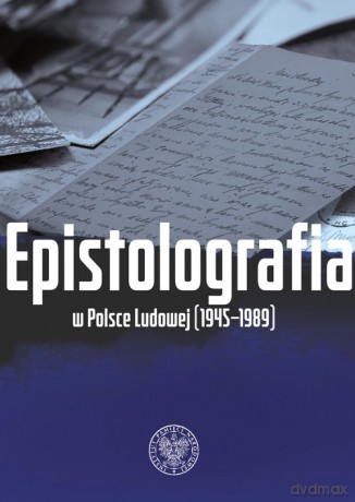 Epistolografia w Polsce Ludowej (1945-1989) - Maria Adamus Anna, Bartłomiej Noszczak [KSIĄŻKA]