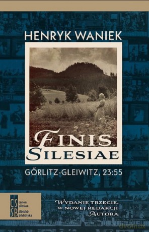 Finis Silesiae. Görlitz - Gleiwitz, 23:55 - Henryk Waniek [KSIĄŻKA]