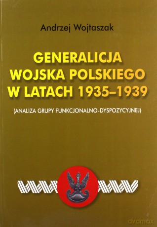 Generalicja Wojska Polskiego w latach 1935-1939 - Andrzej Wojtaszak [KSIĄŻKA]