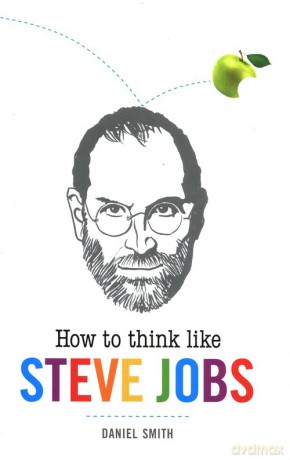 How to Think Like Steve Jobs - Daniel Smith [KSIĄŻKA]